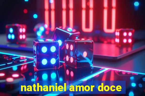 nathaniel amor doce